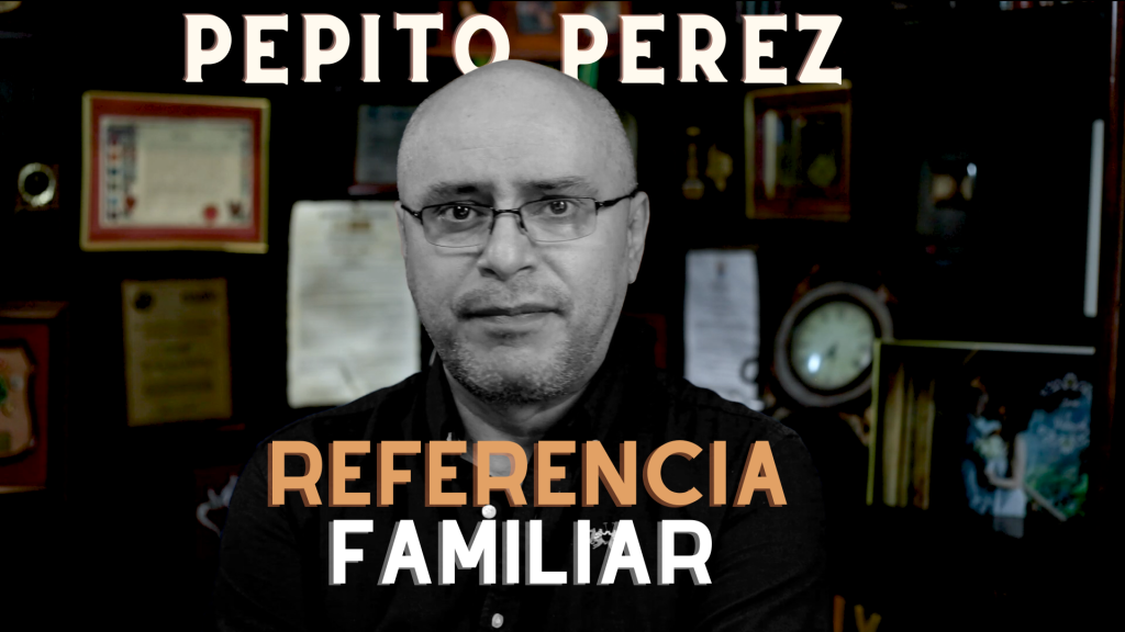 Pepito Perez Referencia Familiar 2025