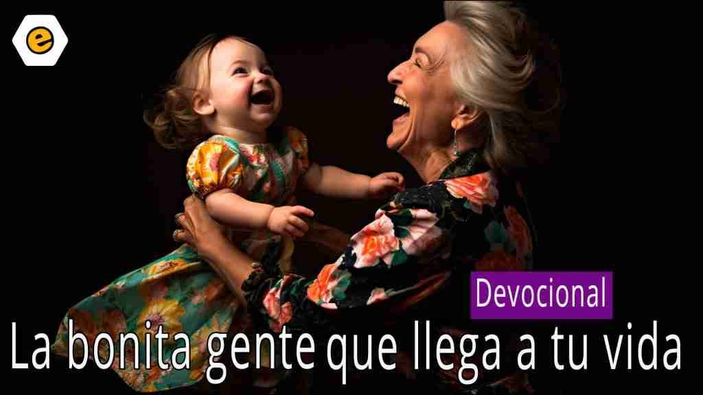 Devocional. La bonita gente que llega a tu vida.