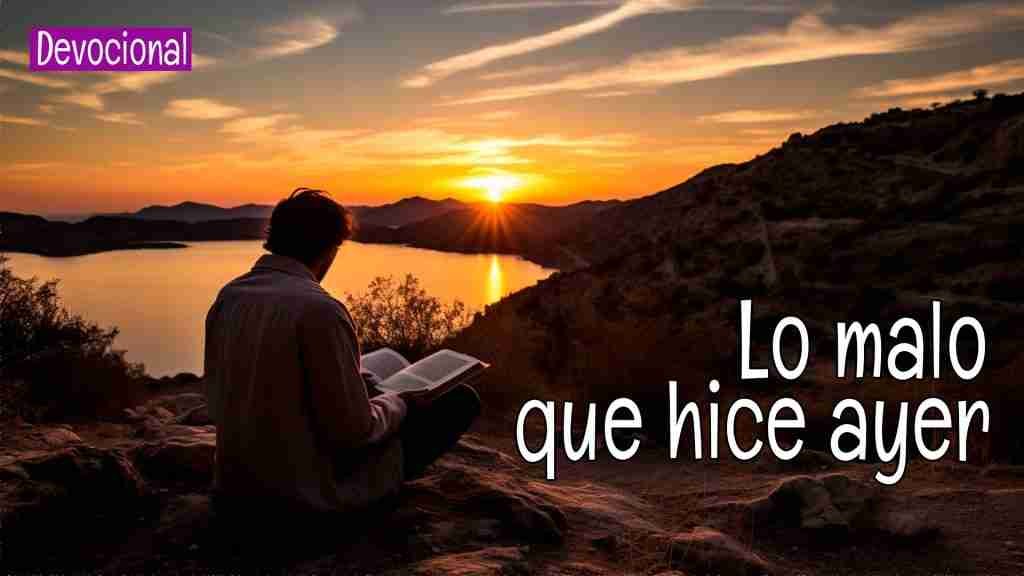 Lo malo que hice ayer. Devocional