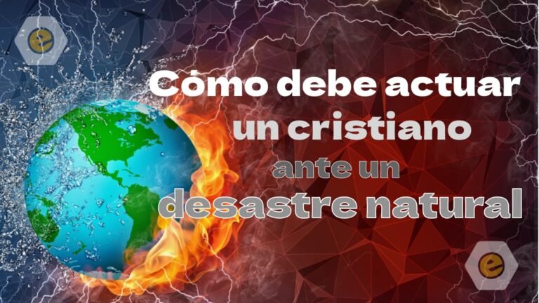 como debe actuar un cristiano ente un desastre natural